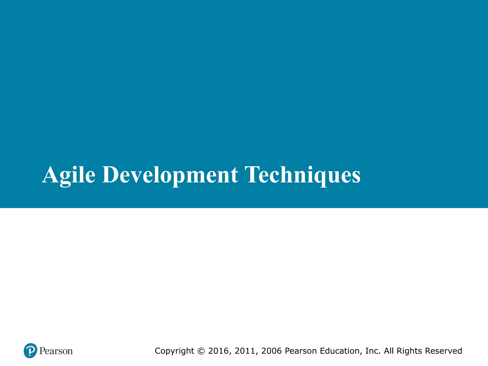 Copyright © 2016, 2011, 2006 Pearson Education, Inc. All Rights Reserved
Agile Development Techniques
 