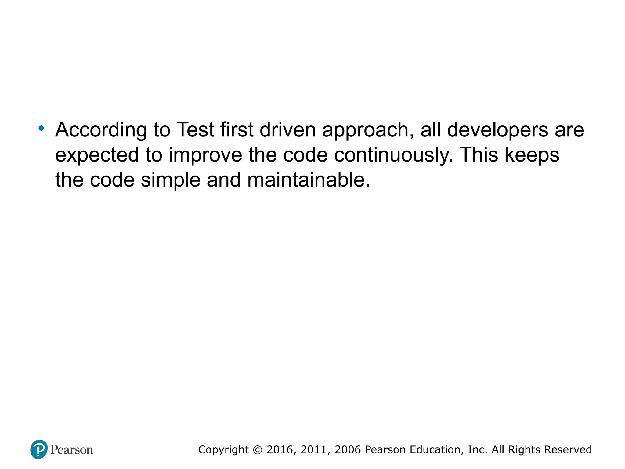 Copyright © 2016, 2012, 2009 by Pearson Education, Inc.
All Rights Reserved
Medical Law and Ethics, Fifth Edition
Bonnie F. Fremgen
Copyright © 2016, 2011, 2006 Pearson Education, Inc. All Rights Reserved
• According to Test first driven approach, all developers are
expected to improve the code continuously. This keeps
the code simple and maintainable.
 