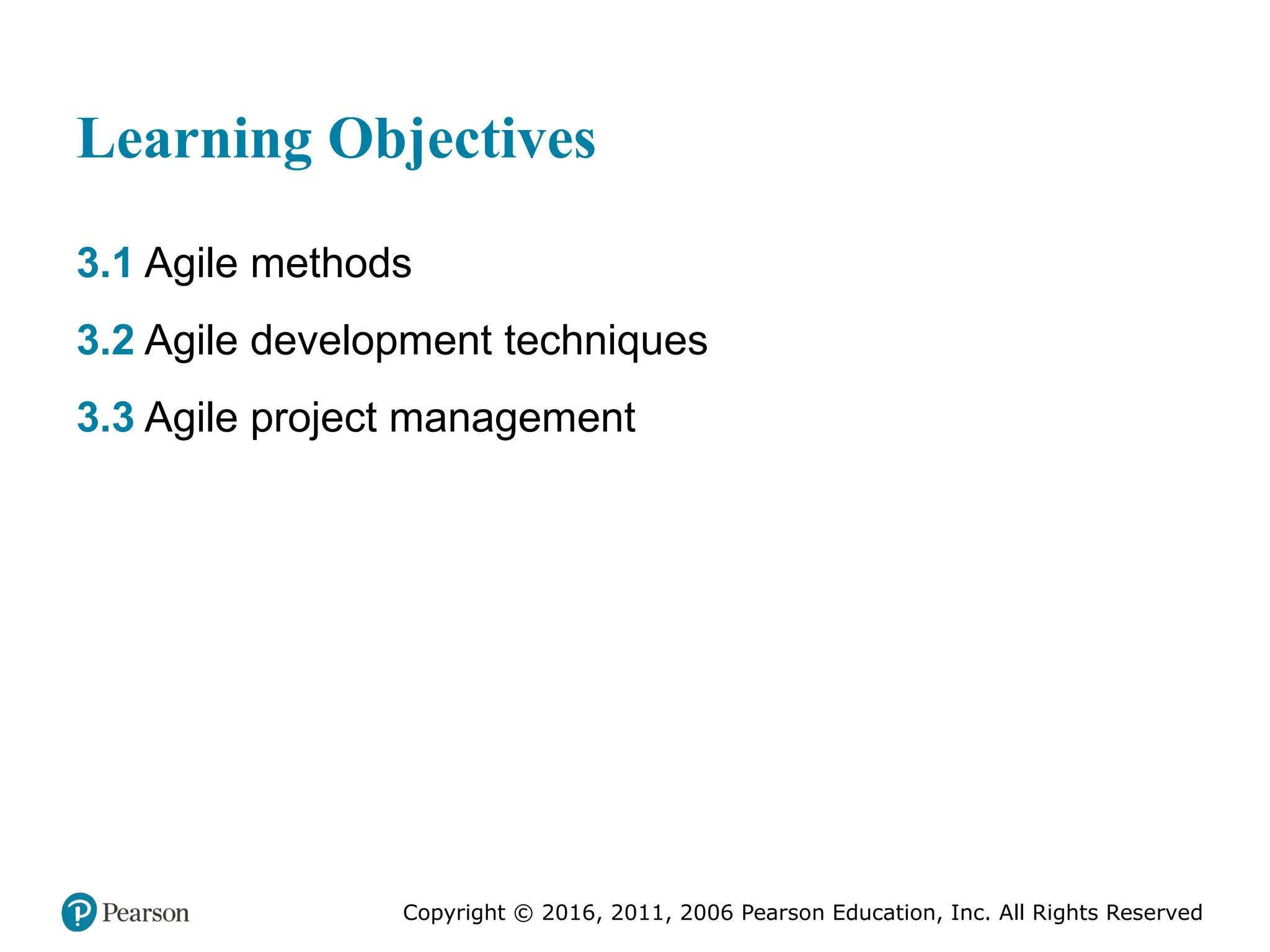 Copyright © 2016, 2012, 2009 by Pearson Education, Inc.
All Rights Reserved
Medical Law and Ethics, Fifth Edition
Bonnie F. Fremgen
Copyright © 2016, 2011, 2006 Pearson Education, Inc. All Rights Reserved
Learning Objectives
3.1 Agile methods
3.2 Agile development techniques
3.3 Agile project management
 