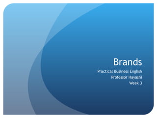 Brands Practical Business English Professor Hayashi Week 3 