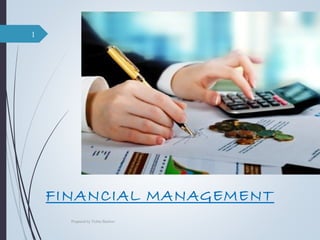 FINANCIAL MANAGEMENT
Prepared by Tishta Bachoo
1
 
