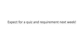 Expect for a quiz and requirement next week!
 