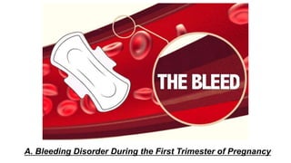 A. Bleeding Disorder During the First Trimester of Pregnancy
 
