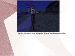 One night, as the entire family was sleeping, a burglar crept across their front lawn.
 