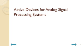 Active Devices for Analog Signal
Processing Systems
3
 