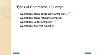 Types of Commercial Op Amps
 Operational Trans-conductance Amplifier
 Operational Trans-resistance Amplifier
 OperationalVoltage Amplifier
 Operational Current Amplifier
29
 