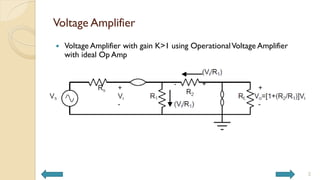 Voltage Amplifier
 Voltage Amplifier with gain K>1 using OperationalVoltage Amplifier
with ideal Op Amp
2
 