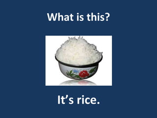 What is this?

It’s rice.

 