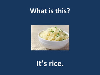 What is this?

It’s rice.

 