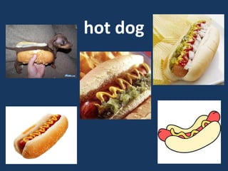 hot dog

 