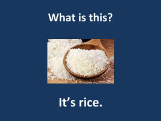 What is this?

It’s rice.

 