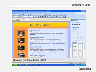 Speaking in Code




Microsoft FrontPage (some NOOB!)
 