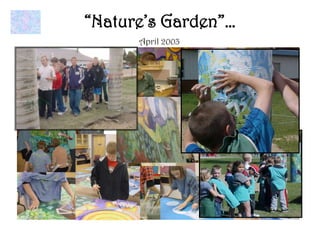 “Nature’s Garden”…
      April 2003
 