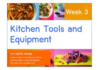 Week 3
Kitchen Tools and
Equipment
. 2248 email: tpavit@wu.ac.th        1
 