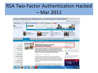 RSA Two-Factor Authentication Hacked
            – Mar 2011
 