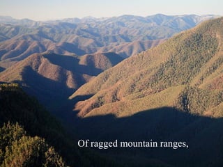 Of ragged mountain ranges, 
 