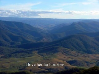 I love her far horizons, 
 