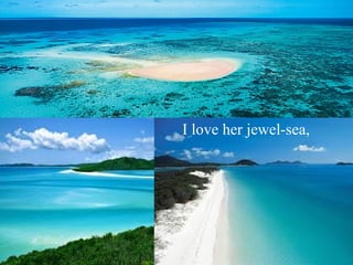 I love her jewel-sea, 
 