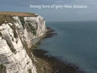 Strong love of grey-blue distance 
 