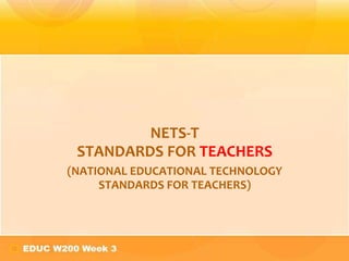 NETS-T
 STANDARDS FOR TEACHERS
(NATIONAL EDUCATIONAL TECHNOLOGY
     STANDARDS FOR TEACHERS)
 