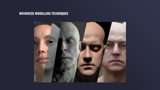 ADVANCED MODELLING TECHNIQUES
 