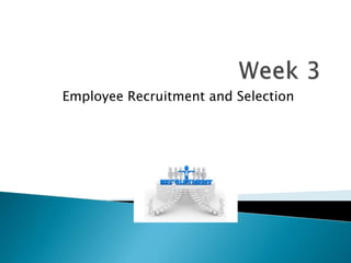 Employee Recruitment and Selection

 