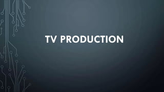 TV PRODUCTION
 