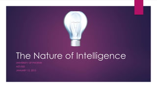 The Nature of Intelligence
UNIVERSITY OF PHOENIX
AET/500
JANUARY 12, 2015
 