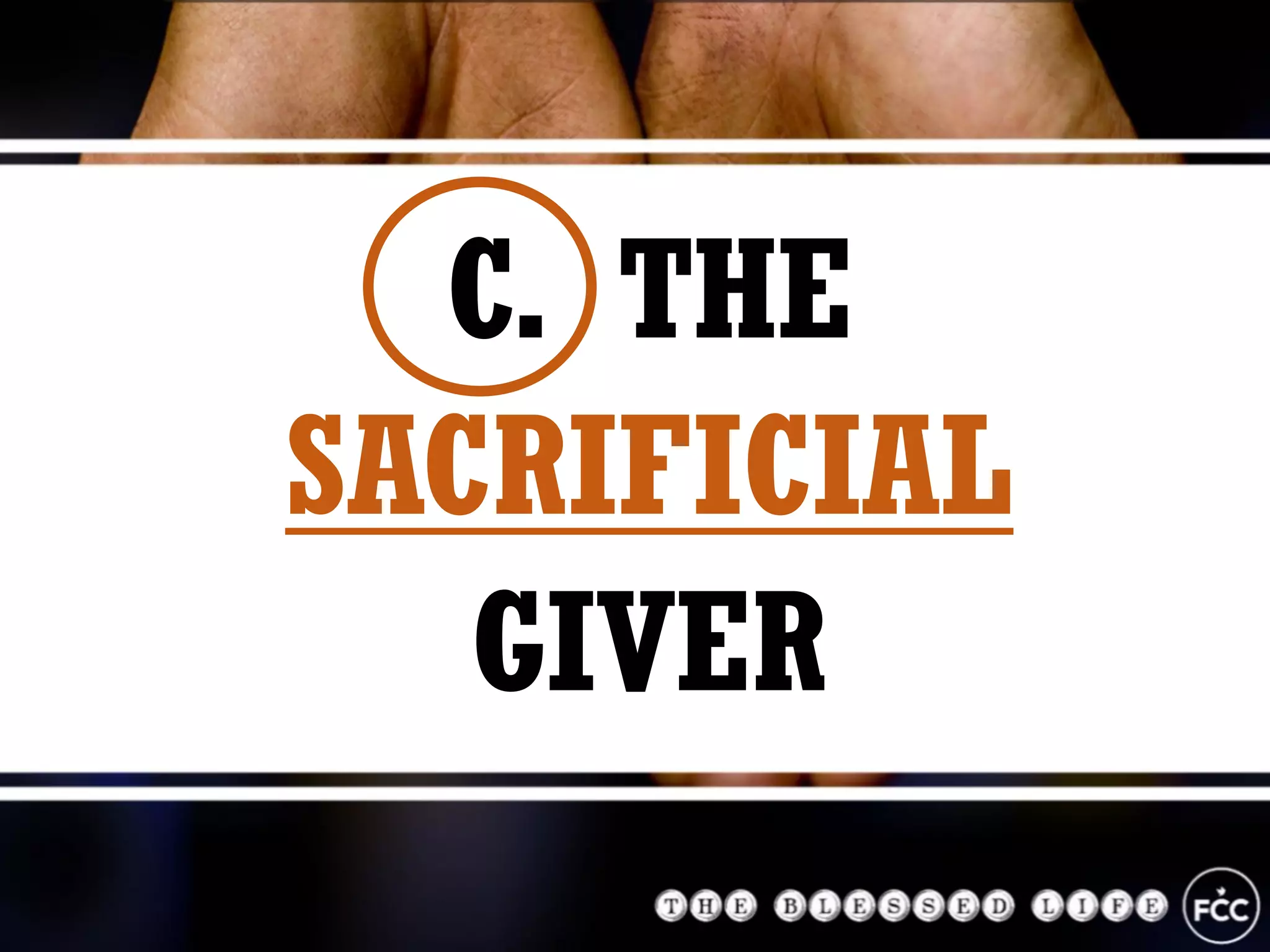 C. THE
SACRIFICIAL
GIVER
 