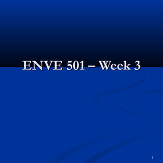 ENVE 501 – Week 3




                    1
 
