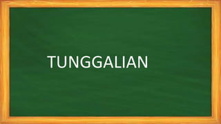 TUNGGALIAN
 