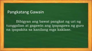 Pangkatang Gawain
Bibigyan ang bawat pangkat ng uri ng
tunggalian at gagawin ang ipapagawa ng guro
na ipapakita sa kanilang mga kaklase.
 