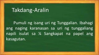 Takdang-Aralin
Pumuli ng isang uri ng Tunggalian. Ibahagi
ang naging karanasan sa uri ng tunggaliang
napili isulat sa ¼ Sangkapat na papel ang
kasagutan.
 