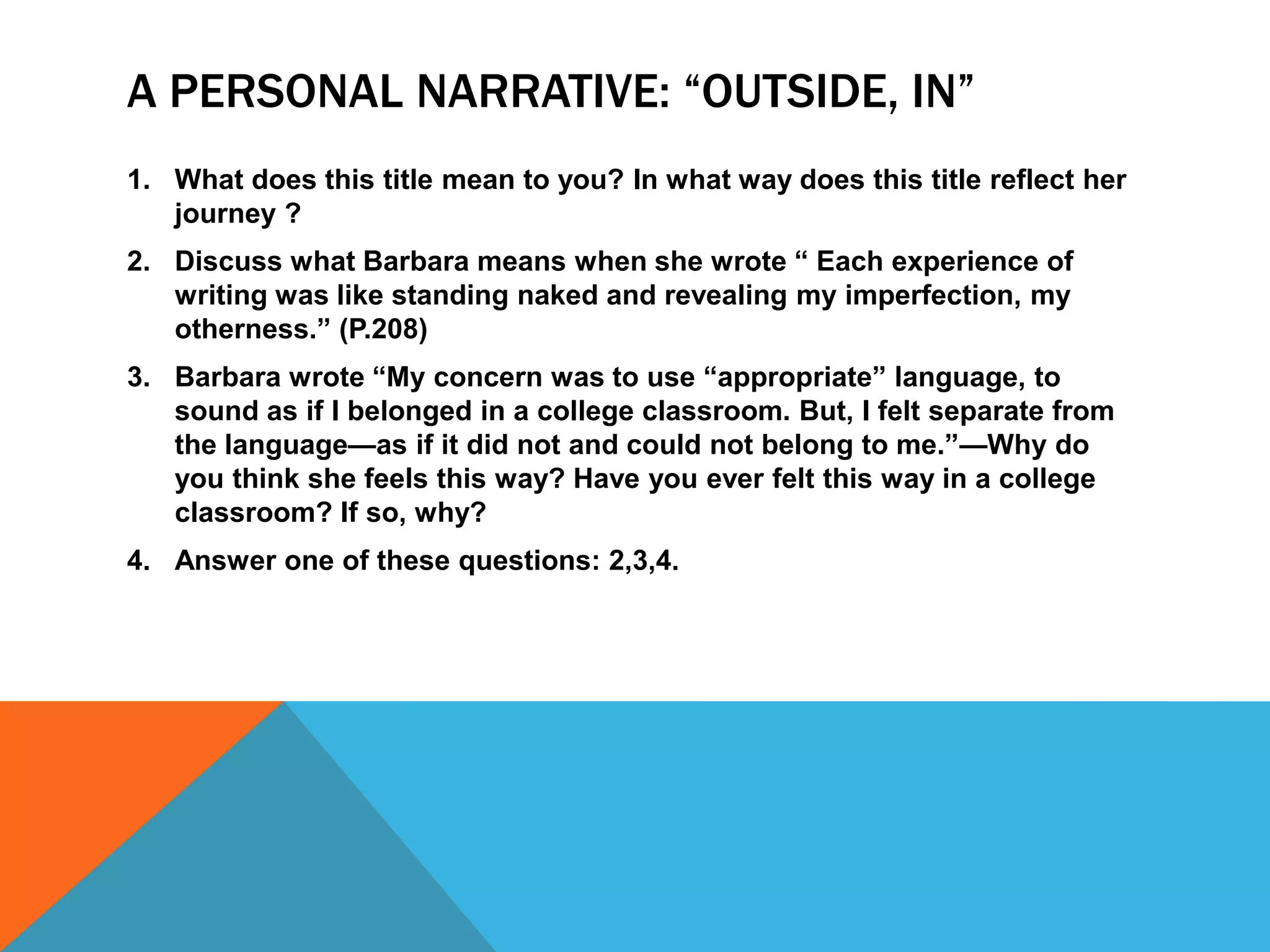 When you write a fictional narrative, you create a fictional character and write about his/her experiences. 