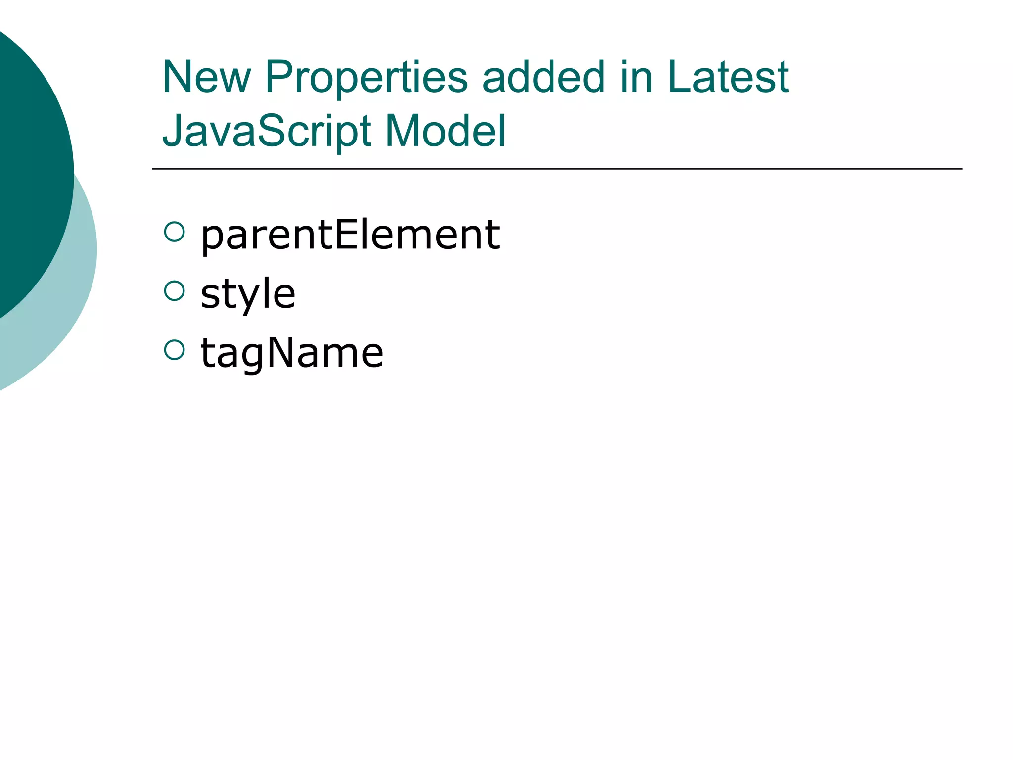 New Properties added in Latest
JavaScript Model

   parentElement
   style
   tagName
 