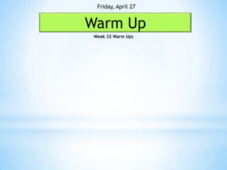 Friday, April 27


Warm Up
 Week 32 Warm Ups
 