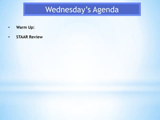 Wednesday’s Agenda

•   Warm Up:

•   STAAR Review
 