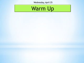 Wednesday, April 25


Warm Up
 