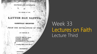 Week 33
Lectures on Faith
Lecture Third
 