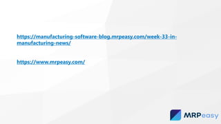 https://manufacturing-software-blog.mrpeasy.com/week-33-in-
manufacturing-news/
https://www.mrpeasy.com/
 