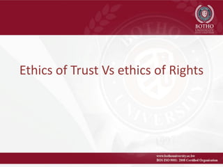 Ethics of Trust Vs ethics of Rights
 