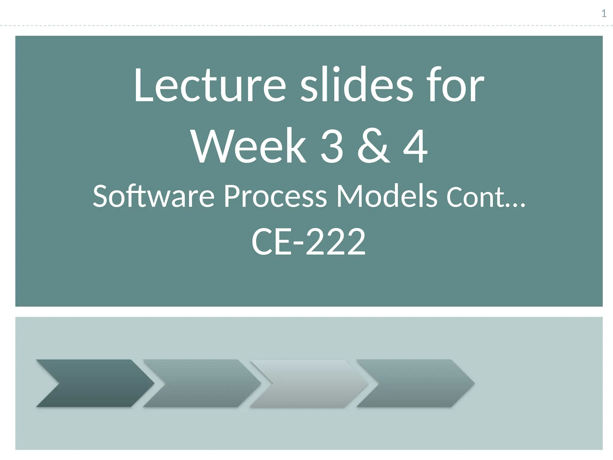 1
Lecture slides for
Week 3 & 4
Software Process Models Cont…
CE-222
 
