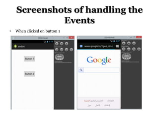 Screenshots of handling the
Events
•

When clicked on button 1

 