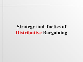 Strategy and Tactics of
Distributive Bargaining
 