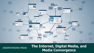 CHAPTER 2
UNDERSTANDING MEDIA
The Internet, Digital Media, and
Media Convergence
 
