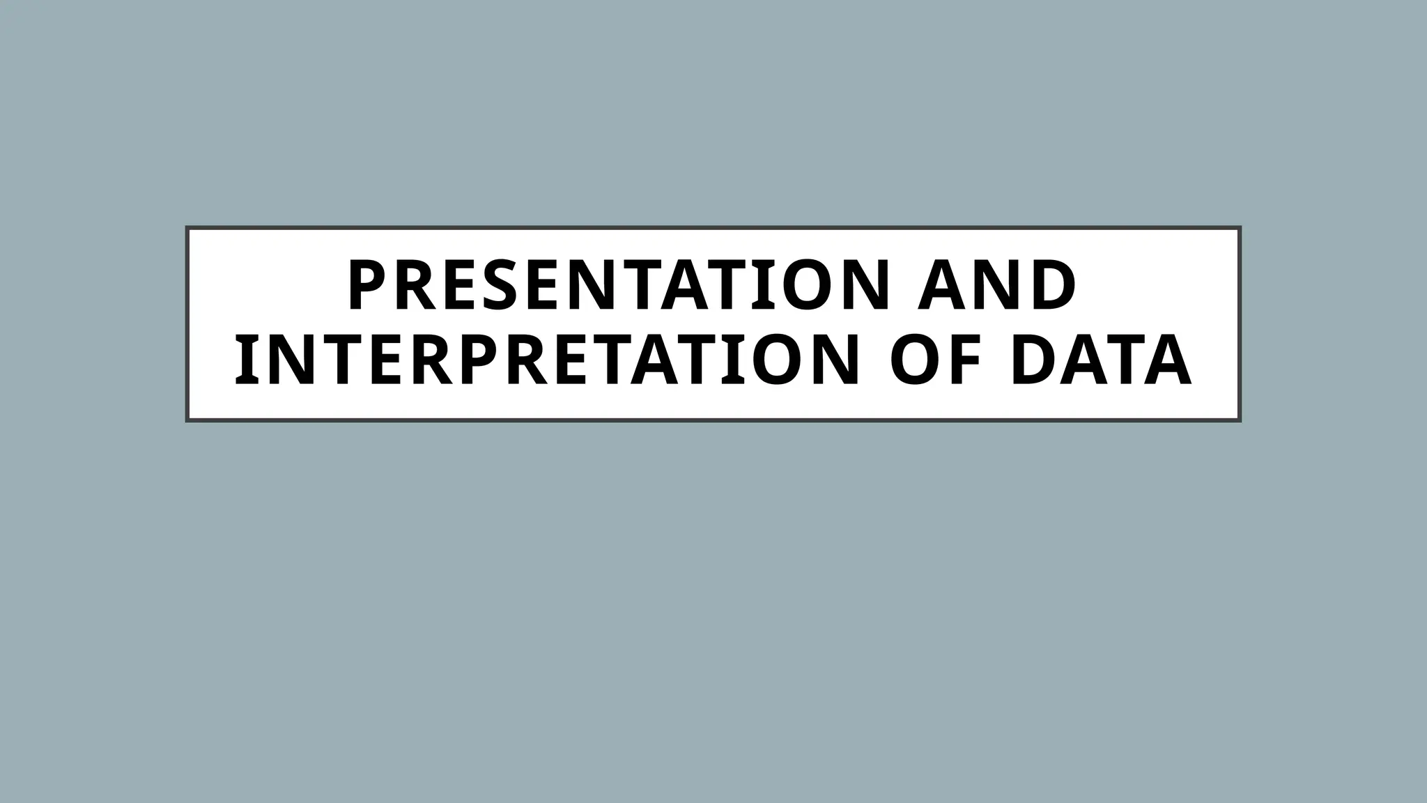 PRESENTATION AND
INTERPRETATION OF DATA
 