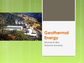 Geothermal
Energy
Michael R. Barr
National University
 