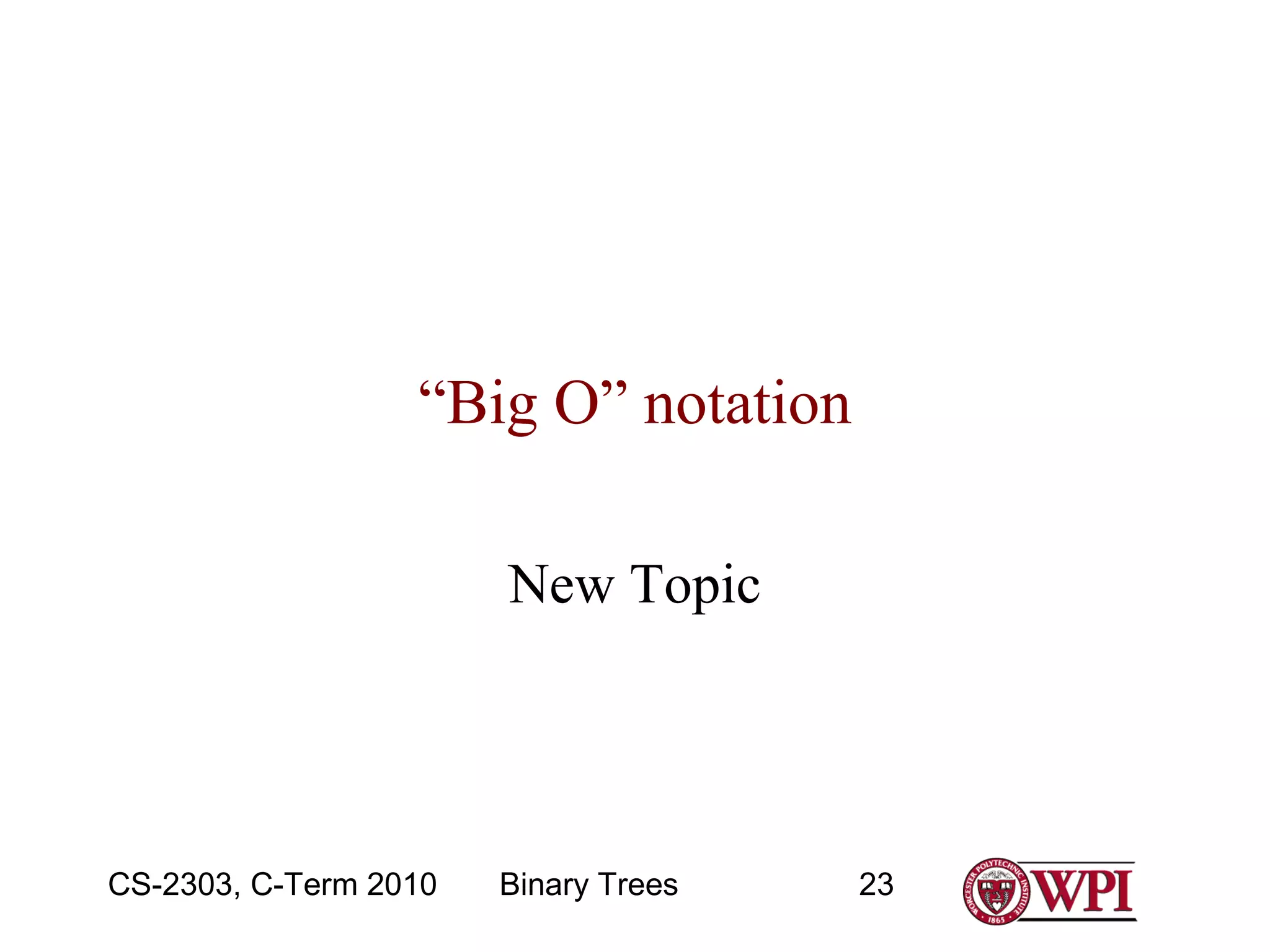 “Big O” notation
New Topic

CS-2303, C-Term 2010

Binary Trees

23

 