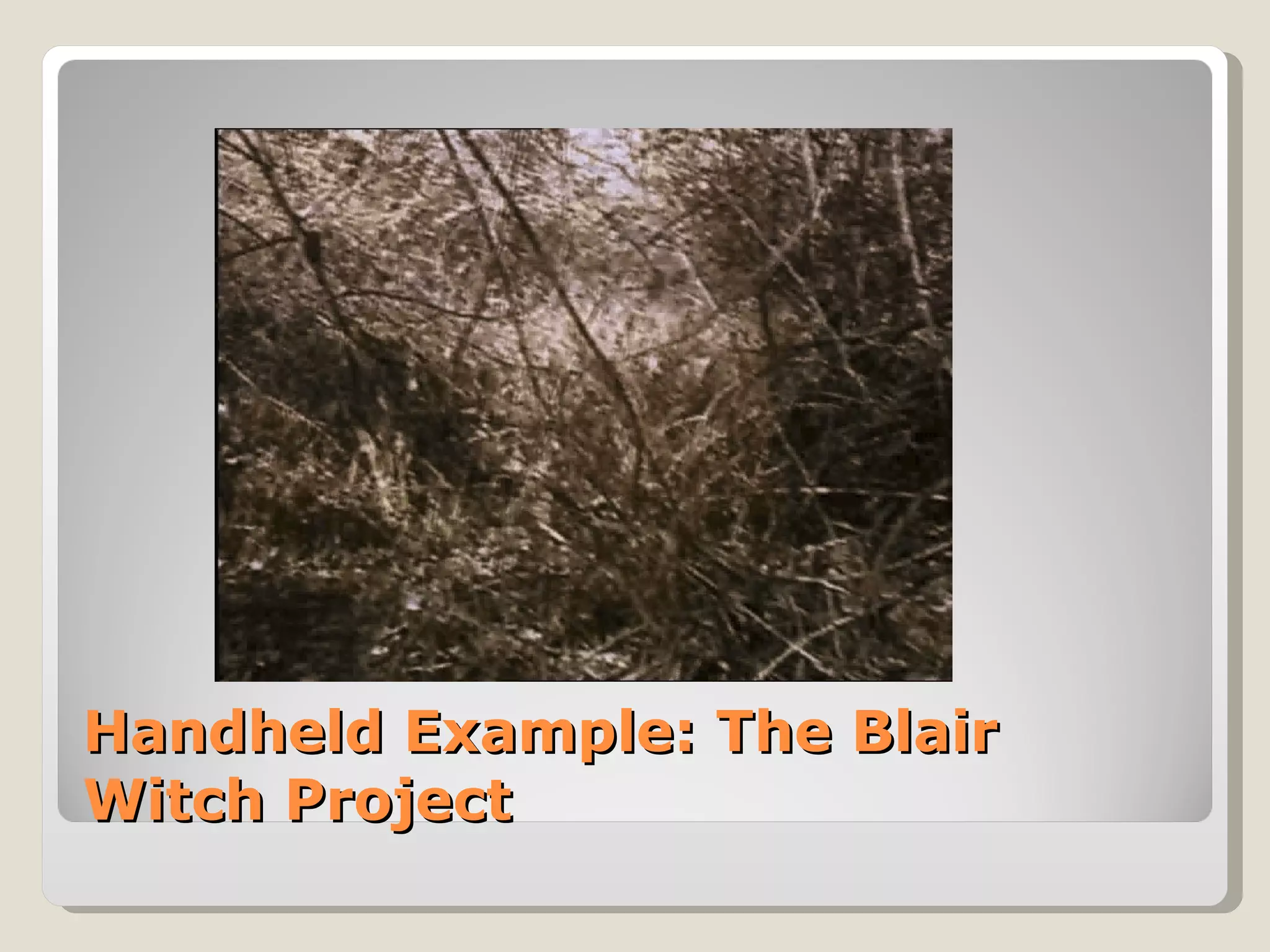 Handheld Example: The Blair Witch Project 