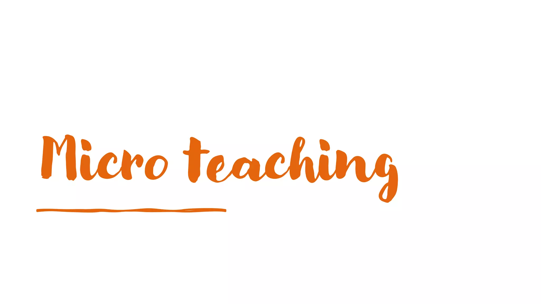 Micro teaching
 